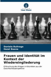 ksiazka tytu: Frauen und Identitt im Kontext der Wiedereingliederung autor: Buitrago Daniela