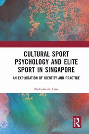 Cultural Sport Psychology and Elite Sport in Singapore, de Cruz Nicholas