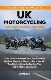The Ultimate Guide to UK Motorcycling, Darcan Gokhan