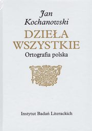 Jan Kochanowski Dziea Wszystkie Ortografia polska, Osiewicz Marek, Kumicki Marcin