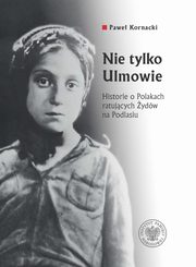 Nie tylko Ulmowie, Kornacki Pawe