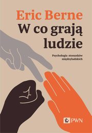 W co graj ludzie. Psychologia stosunkw midzyludzkich, Berne Eric