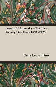 ksiazka tytu: Stanford University - The First Twenty Five Years 1891-1925 autor: Elliott Orrin Leslie