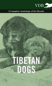 ksiazka tytu: Tibetan Dogs - A Complete Anthology of the Breeds autor: Various