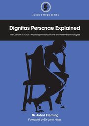 ksiazka tytu: Dignitas Personae Explained autor: Fleming John