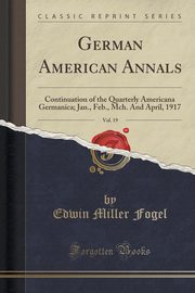 ksiazka tytu: German American Annals, Vol. 19 autor: Fogel Edwin Miller
