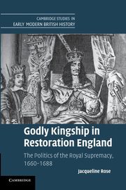 Godly Kingship in Restoration England, Rose Jacqueline