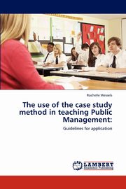 The Use of the Case Study Method in Teaching Public Management, Wessels Rochelle