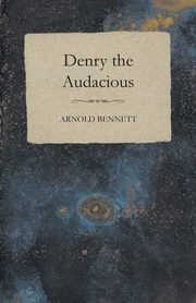 Denry the Audacious, Bennett Arnold