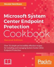 Microsoft System Center Endpoint Protection Cookbook, Second Edition, Henriksen Nicolai