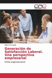 Generacin de Satisfaccin Laboral. Una perspectiva empresarial, Cruz Ayala Kathy