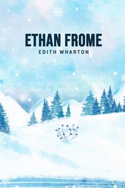 Ethan Frome, Wharton Edith