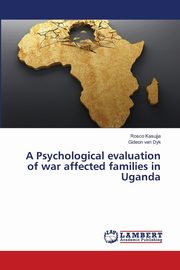 A Psychological evaluation of war affected families in Uganda, Kasujja Rosco