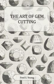 The Art of Gem Cutting - Complete, Young Fred S.