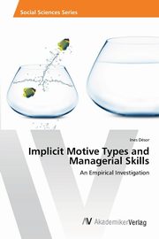 ksiazka tytu: Implicit Motive Types and Managerial Skills autor: Dsor Ines