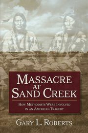 MASSACRE AT SAND CREEK, Roberts Gary