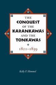 The Conquest of the Karankawas and the Tonkawas, Himmel Kelley F