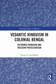 Vedantic Hinduism in Colonial Bengal, van Bijlert Victor A.