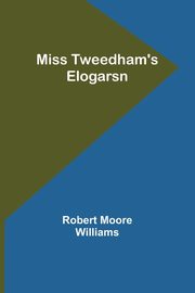 Miss Tweedham's Elogarsn, Williams Robert Moore