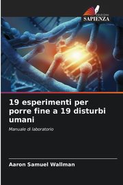 19 esperimenti per porre fine a 19 disturbi umani, Wallman Aaron Samuel
