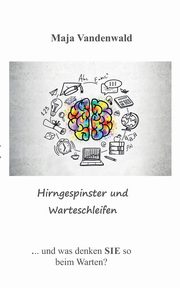 Hirngespinster und Warteschleifen, Vandenwald Maja