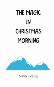 The Magic in Christmas Morning, Everly Nash