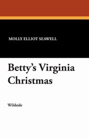 ksiazka tytu: Betty's Virginia Christmas autor: Seawell Molly Elliot