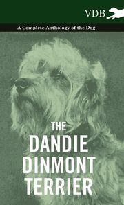 ksiazka tytu: The Dandie Dinmont Terrier - A Complete Anthology of the Dog - autor: Various