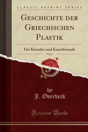 ksiazka tytu: Geschichte der Griechischen Plastik, Vol. 2 autor: Overbeck J.