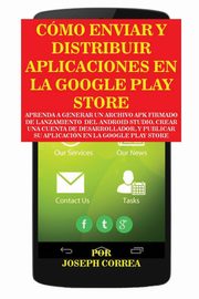 ksiazka tytu: Cmo Enviar y Distribuir Aplicaciones en la Google Play Store autor: Correa Joseph