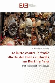 ksiazka tytu: La lutte contre le trafic illicite des biens culturels au burkina faso autor: SAWADOGO-B