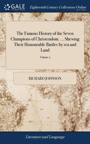 ksiazka tytu: The Famous History of the Seven Champions of Christendom. ... Shewing Their Honourable Battles by sea and Land autor: Johnson Richard