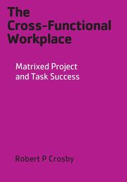The Cross-Functional Workplace, Crosby Robert P