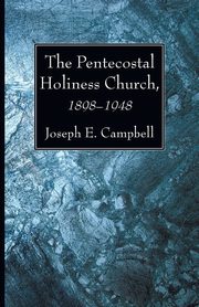 The Pentecostal Holiness Church, 1898-1948, Campbell Joseph E.