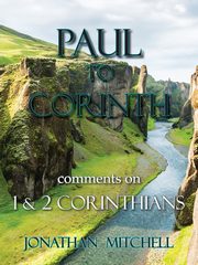 Paul to Corinth, Comments on First Corinthians and Second Corinthians, Mitchell Jonathan Paul