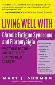 Living Well with Chronic Fatigue Syndrome and Fibromyalgia, Shomon Mary J.