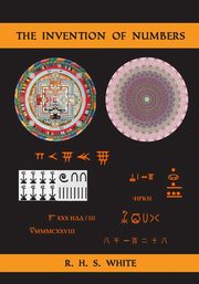 The Invention of Numbers, White R. H. S.
