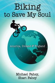 ksiazka tytu: Biking to Save My Soul autor: Fahey Michael