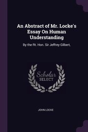 An Abstract of Mr. Locke's Essay On Human Understanding, Locke John