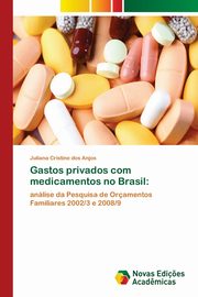 Gastos privados com medicamentos no Brasil, dos Anjos Juliana Cristine