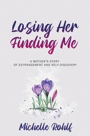 Losing Her, Finding Me, Rohlf Michelle