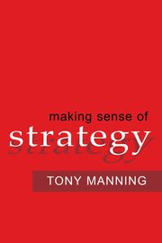 Making Sense of Strategy, MANNING Tony