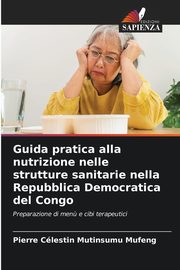 Guida pratica alla nutrizione nelle strutture sanitarie nella Repubblica Democratica del Congo, MUTINSUMU MUFENG Pierre Clestin