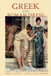 ksiazka tytu: Greek and Roman Dress from A to Z autor: Cleland Liza