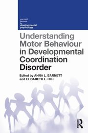ksiazka tytu: Understanding Motor Behaviour in Developmental Coordination Disorder autor: 