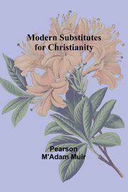 Modern Substitutes for Christianity, Muir Pearson M'Adam