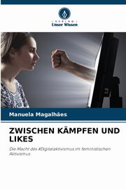 ZWISCHEN KMPFEN UND LIKES, Magalh?es Manuela