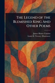 The Legend of the Blemished King And Other Poems, Cousins James Henry