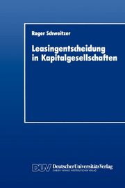 Leasingentscheidung in Kapitalgesellschaften, Schweitzer Roger