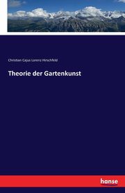 Theorie der Gartenkunst, Hirschfeld Christian Cajus Lorenz